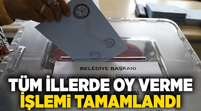 Tüm illerde oy verme  işlemi tamamlandı