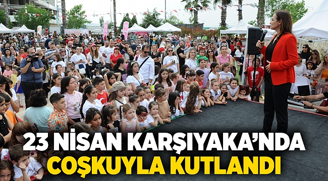 23 Nisan Karşıyaka’nda coşkuyla kutlandı