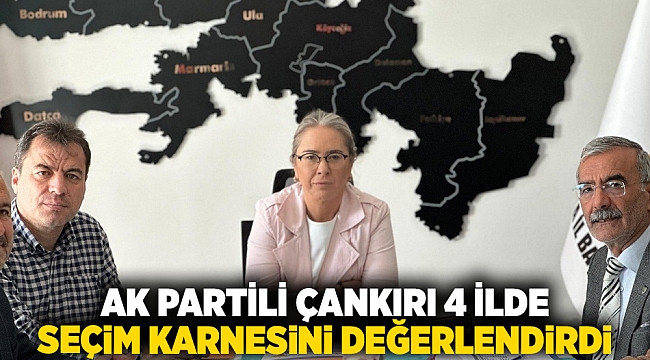 AK Partili Çankırı 4 İlde Seçim Karnesini Değerlendirdi