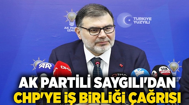 AK Partili Saygılı'dan CHP'ye iş birliği çağrısı
