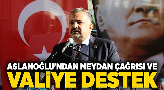Aslanoğlu'ndan Meydan Çağrısı ve Valiye Destek