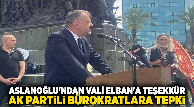 Aslanoğlu'ndan Vali Elban'a teşekkür AK Partili bürokratlara tepki