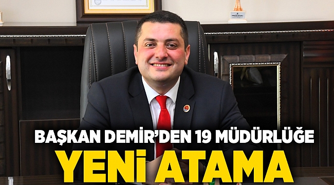 Başkan Demir'den 19 müdürlüğe yeni atama