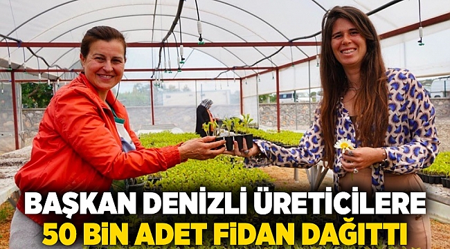 Başkan Denizli üreticilere 50 bin adet fidan dağıttı