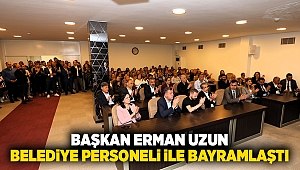 Başkan Erman Uzun, belediye personeli ile bayramlaştı