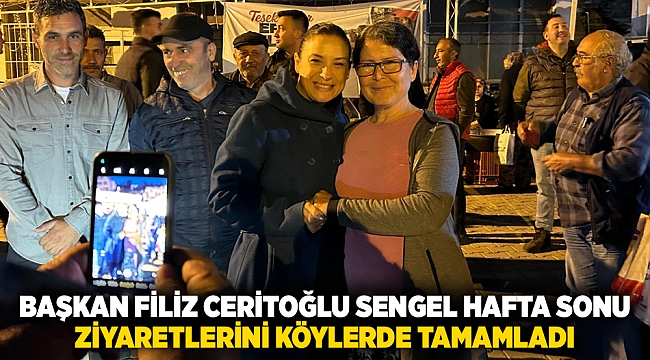 BAŞKAN FİLİZ CERİTOĞLU SENGEL HAFTA SONU ZİYARETLERİNİ KÖYLERDE TAMAMLADI