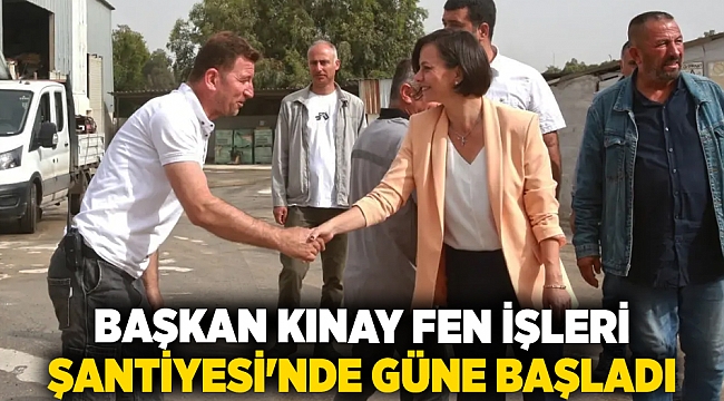 Başkan Kınay Fen İşleri Şantiyesi'nde güne başladı