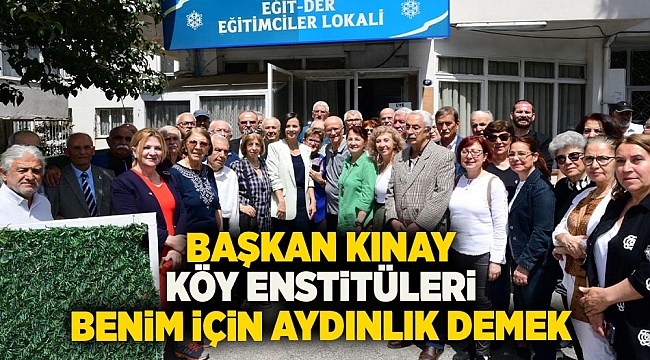  Başkan Kınay: Köy Enstitüleri benim için aydınlık demek