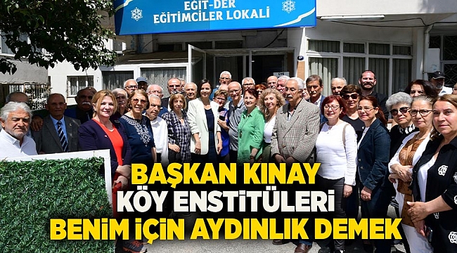 Başkan Kınay: Köy Enstitüleri benim için aydınlık demek