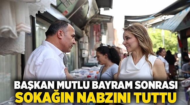 Başkan Mutlu bayram sonrası sokağın nabzını tuttu