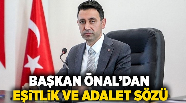 Başkan Önal&#039;dan eşitlik ve adalet sözü