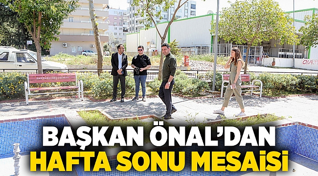 Başkan Önal’dan hafta sonu mesaisi