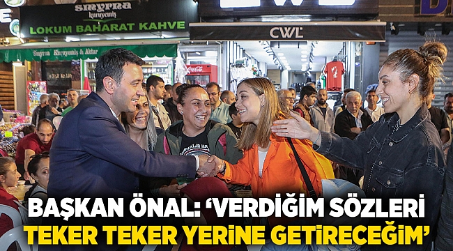 Başkan Önal: ‘Verdiğim sözleri teker teker yerine getireceğim’