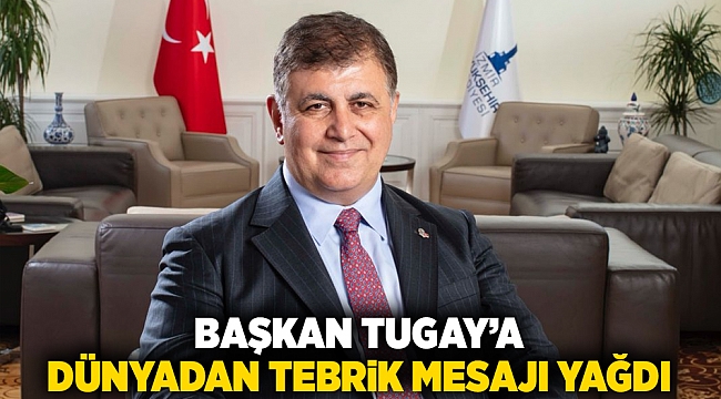 Başkan Tugay’a dünyadan tebrik mesajı yağdı