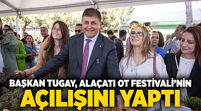 Başkan Tugay, Alaçatı Ot Festivali'nin açılışını yaptı