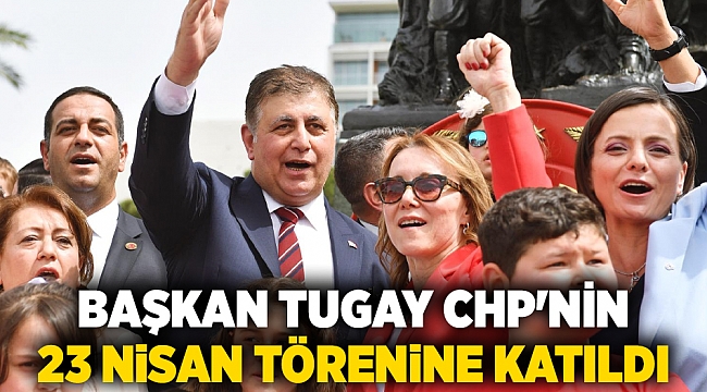 Başkan Tugay CHP'nin 23 Nisan törenine katıldı