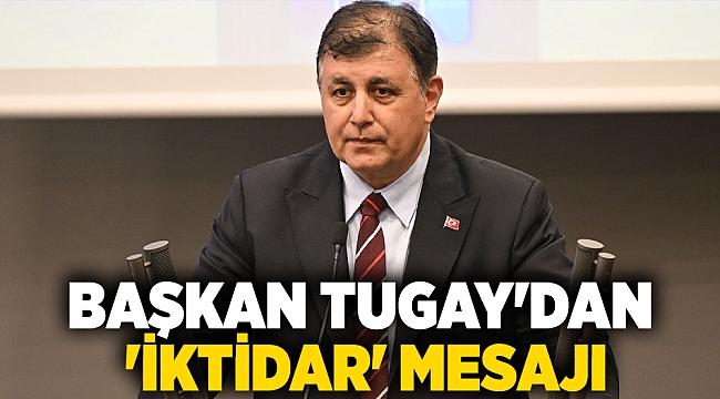 Başkan Tugay'dan 'iktidar' mesajı