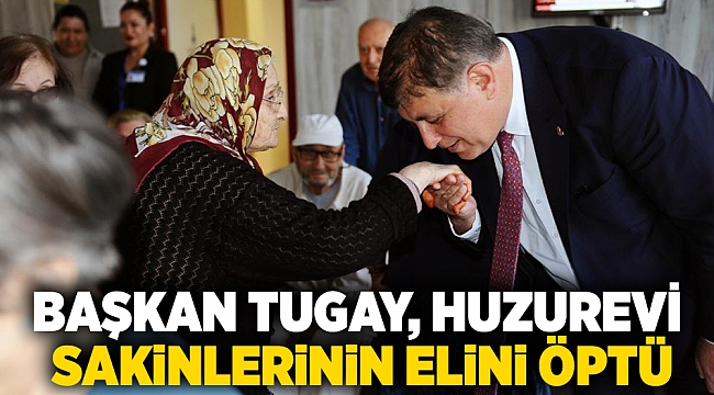 Başkan Tugay, huzurevi sakinlerinin elini öptü