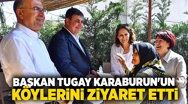 Başkan Tugay Karaburun'un köylerini ziyaret etti