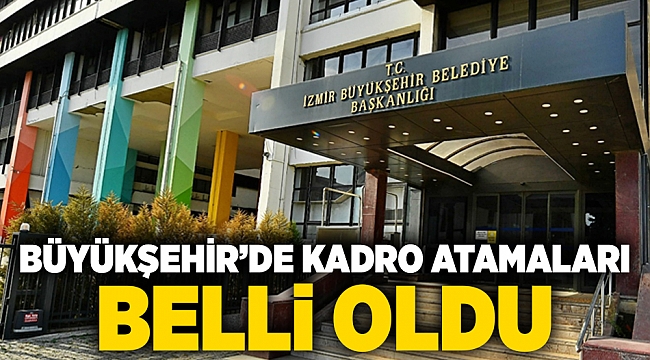 Büyükşehir’de kadro atamaları belli oldu