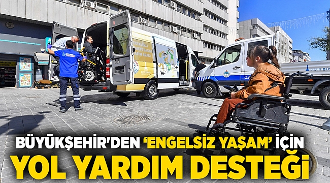 Büyükşehir'den ‘engelsiz yaşam’ için yol yardım desteği