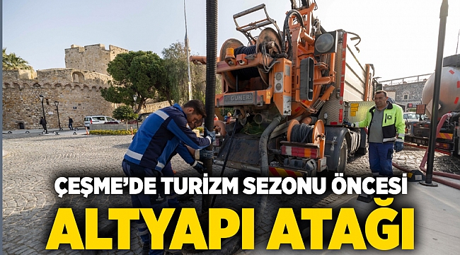 Çeşme’de turizm sezonu öncesi altyapı atağı