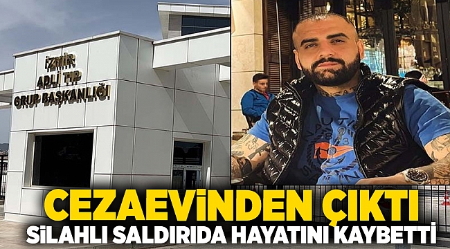 Cezaevinden çıktı silahlı saldırıda hayatını kaybetti