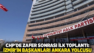 CHP'de zafer sonrası ilk toplantı: İzmir'in başkanları Ankara yolcusu