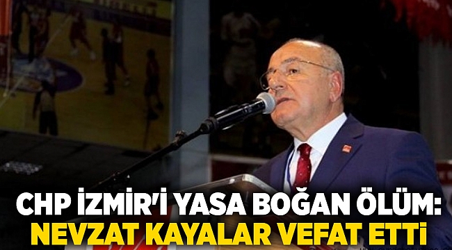 CHP İzmir'i yasa boğan ölüm: Nevzat Kayalar vefat etti