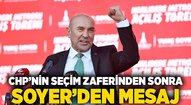 CHP&#039;nin seçim zaferinden sonra Soyer’den mesaj