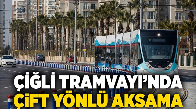 Çiğli Tramvayı’nda çift yönlü aksama