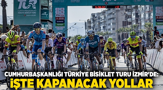 Cumhurbaşkanlığı Türkiye Bisiklet Turu İzmir&#039;de: İşte kapanacak yollar