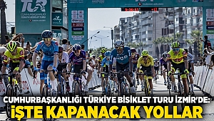 Cumhurbaşkanlığı Türkiye Bisiklet Turu İzmir'de: İşte kapanacak yollar