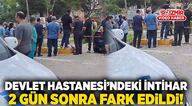 Devlet Hastanesi’ndeki intihar 2 gün sonra fark edildi!