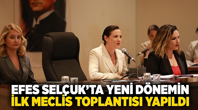 EFES SELÇUK’TA YENİ DÖNEMİN İLK MECLİS TOPLANTISI YAPILDI
