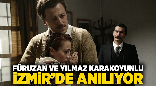 Füruzan ve Yılmaz Karakoyunlu İzmir’de anılıyor