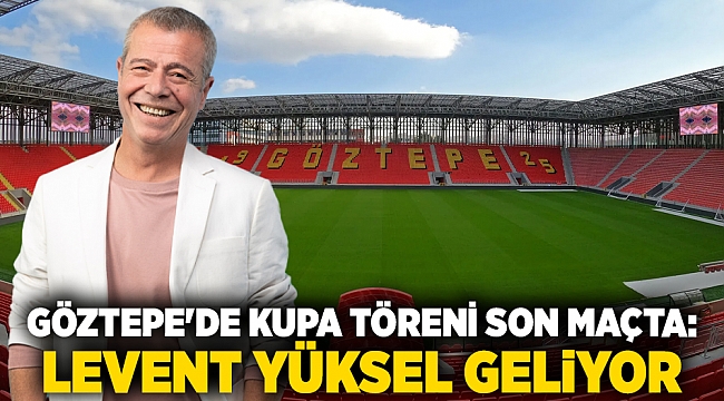 Göztepe'de kupa töreni son maçta: Levent Yüksel geliyor