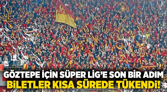 Göztepe için Süper Lig'e son bir adım;  Biletler kısa sürede tükendi!