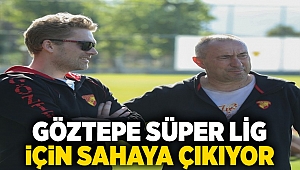 Göztepe Süper Lig için sahaya çıkıyor