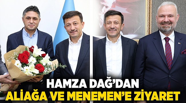 Hamza Dağ’dan Aliağa ve Menemen’e ziyaret