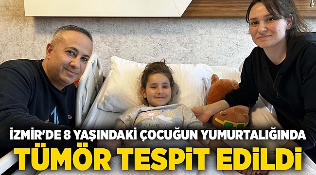 İzmir'de 8 yaşındaki çocuğun yumurtalığında tümör tespit edildi