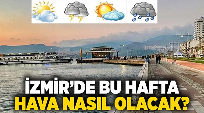 İzmir’de bu hafta  hava nasıl olacak?
