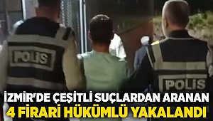İzmir'de çeşitli suçlardan aranan 4 firari hükümlü yakalandı