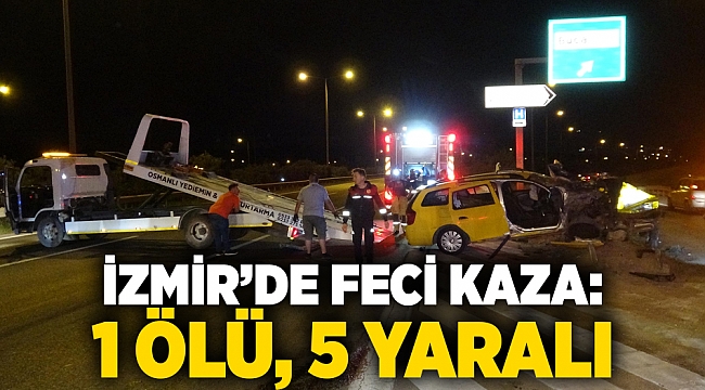 İzmir’de feci kaza: 1 ölü, 5 yaralı