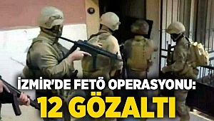 İzmir'de FETÖ operasyonu: 12 gözaltı