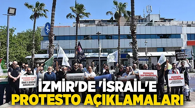 İzmir'de 'İsrail'e protesto açıklamaları