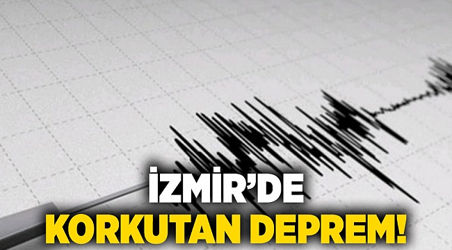 İzmir'de korkutan deprem!