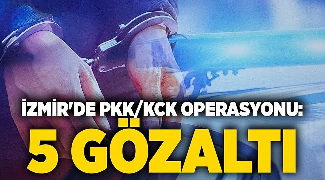 İzmir'de PKK/KCK operasyonu: 5 gözaltı
