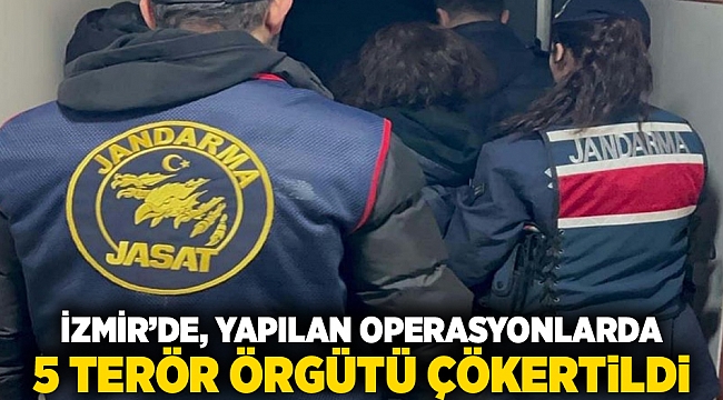 İzmir’de, yapılan operasyonlarda 5 terör örgütü çökertildi