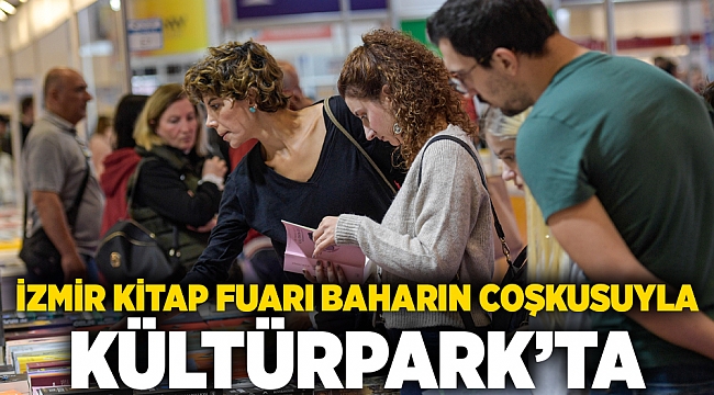 İzmir Kitap Fuarı baharın coşkusuyla Kültürpark’ta